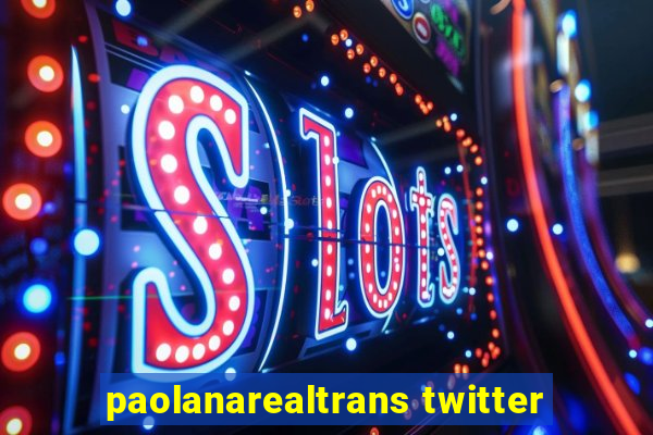 paolanarealtrans twitter